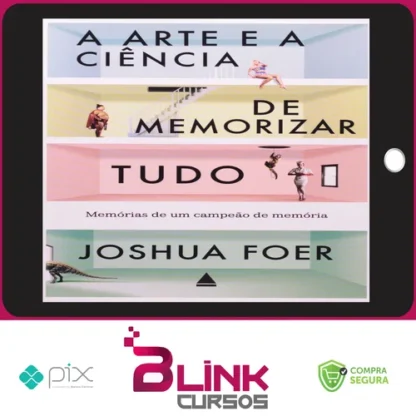 A Arte e a Ciência de Memorizar Tudo - Joshua Foer