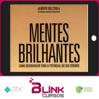 Mentes Brilhantes: Como Desenvolver Todo O Potencial do Seu Cérebro - Alberto Dell'Isola