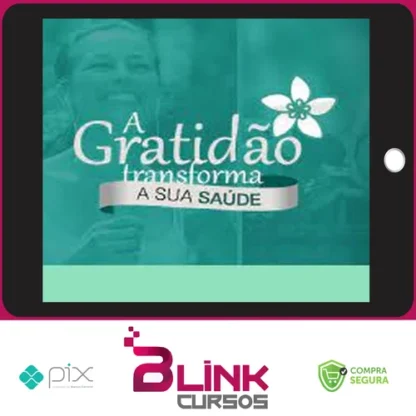 A Gratidão Transforma a Sua Saúde - Marcia Luz