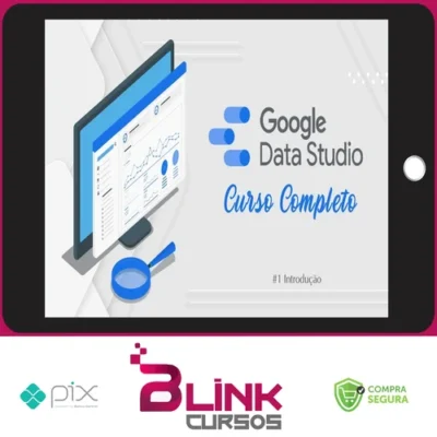 Curso de Data Studio: Construindo Dashboards Profissionais - Guilherme Teixeira