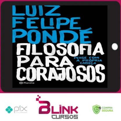 Filosofia para Corajosos - Luiz Felipe Ponde
