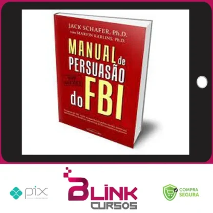Manual de Persuasão do FBI - Jack Shafer e Marvin Karlins
