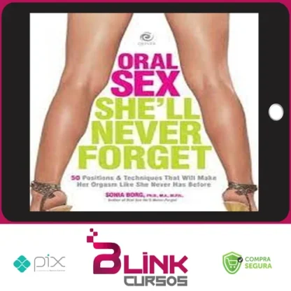 Oral Sex She’ll Never Forget 50 Positions and Techniques That Will Make Her Orgasm Like She Never Has Before - Sonia Borg