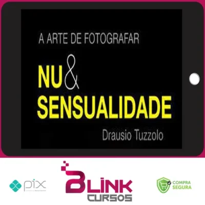 A Arte de Fotografar Nu & Sensualidade - Drausio Tuzzolo