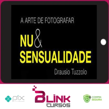 A Arte de Fotografar Nu & Sensualidade - Drausio Tuzzolo