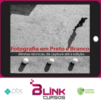 Técnicas para Fotografia em Preto e Branco (da Captura até a Edição) - Armando Vernaglia Jr