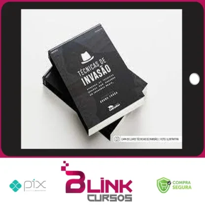 Técnicas de Invasão: Aprenda As Técnicas Usadas Por Hackers Em Invasões Reais - Bruno Fraga