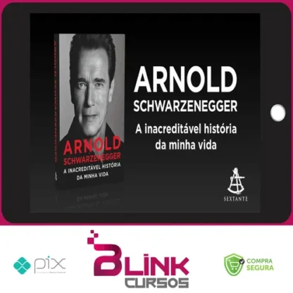 Arnold Schwarzenegger: A Inacreditável História da Minha Vida - Arnold Schwarzenegger