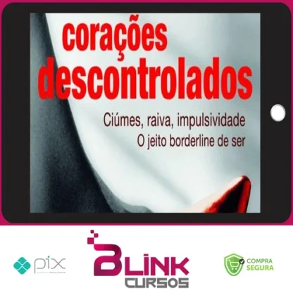 Corações Descontrolados: Cíumes, Raiva, Impulsividade, O Jeito Borderline de Ser - Ana Beatriz Barbosa Silva