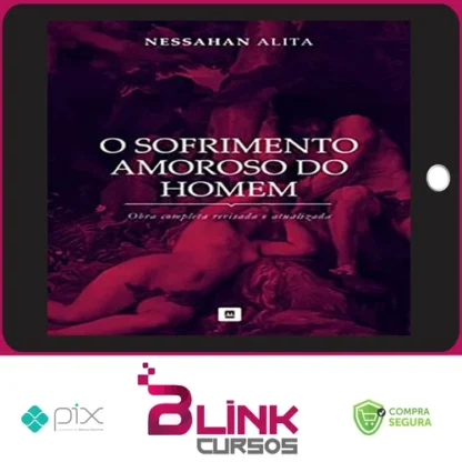 Série: O Sofrimento Amoroso do Homem - Nessahan Alita