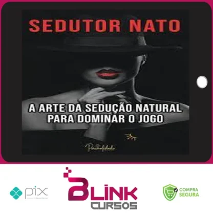 A Arte da Sedução Natural - Sedutor Nato