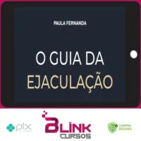 O Guia da Ejaculação Passo a Passo em Vídeos - Paula Fernanda