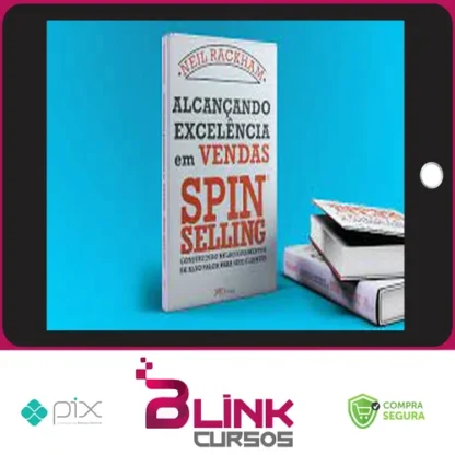 Alcançando Excelência em Vendas: Spin Selling - Neil Rackham